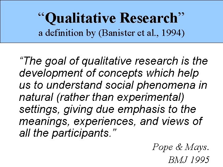 “Qualitative Research” a definition by (Banister et al. , 1994) “The goal of qualitative