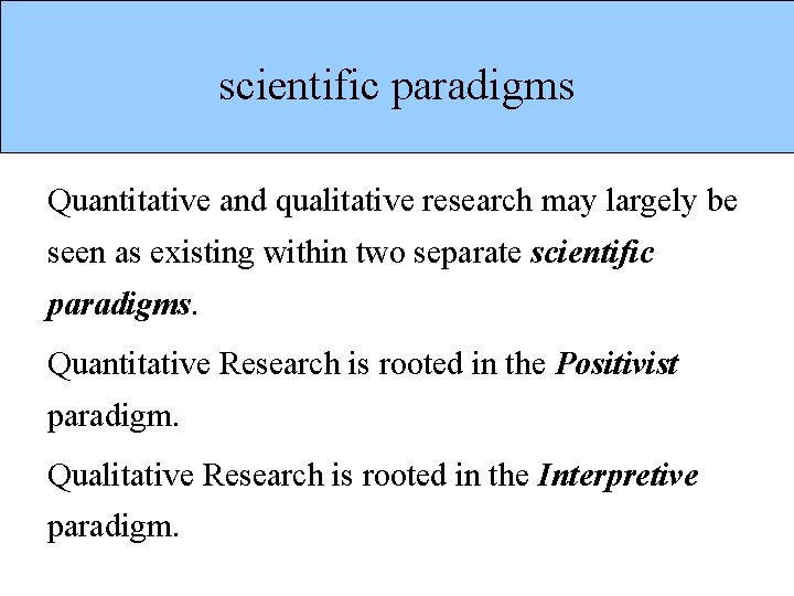 scientific paradigms Quantitative and qualitative research may largely be seen as existing within two
