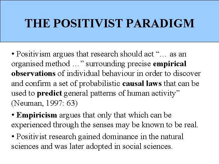 THE POSITIVIST PARADIGM • Positivism argues that research should act “… as an organised