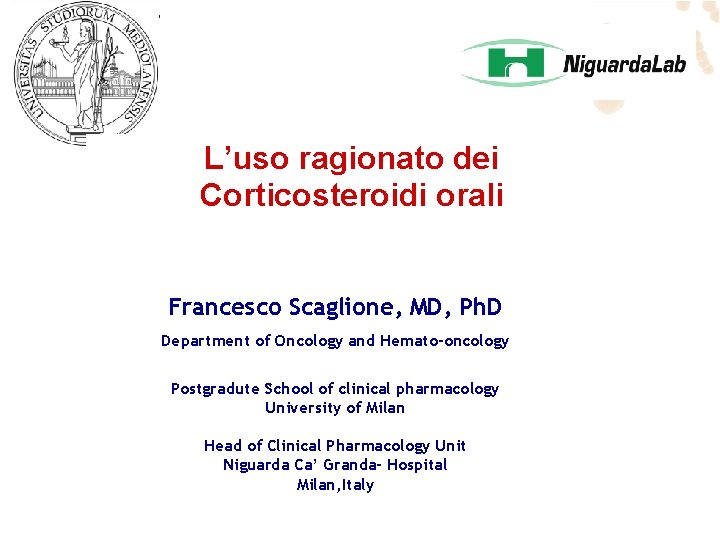 L’uso ragionato dei Corticosteroidi orali Francesco Scaglione, MD, Ph. D Department of Oncology and