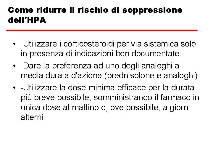 Come ridurre il rischio di soppressione dell'HPA • Utilizzare i corticosteroidi per via sistemica