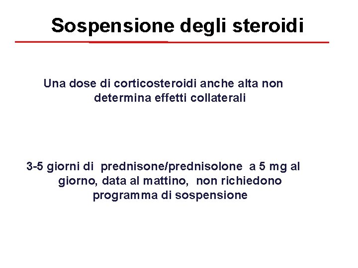 Sospensione degli steroidi Una dose di corticosteroidi anche alta non determina effetti collaterali 3