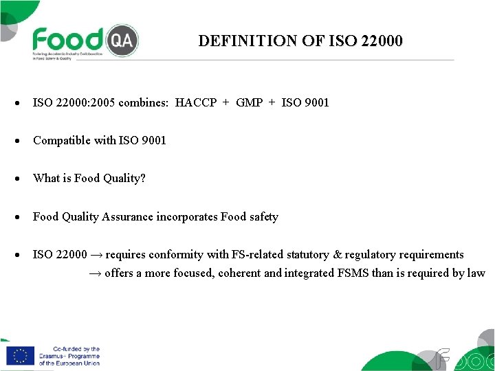 DEFINITION OF ISO 22000: 2005 combines: HACCP + GMP + ISO 9001 Compatible with