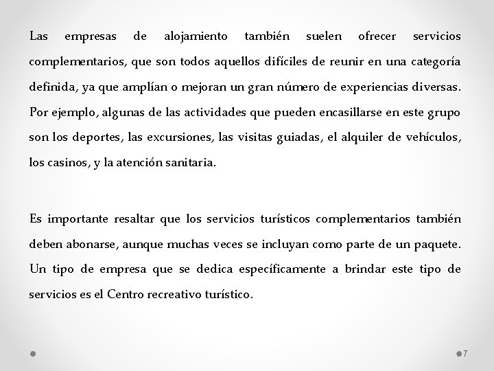 Las empresas de alojamiento también suelen ofrecer servicios complementarios, que son todos aquellos difíciles