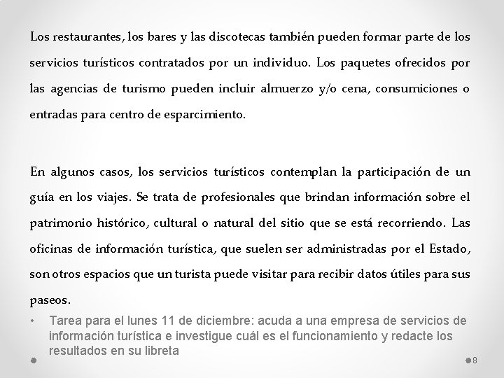 Los restaurantes, los bares y las discotecas también pueden formar parte de los servicios