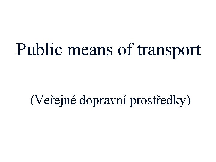 Public means of transport (Veřejné dopravní prostředky) 