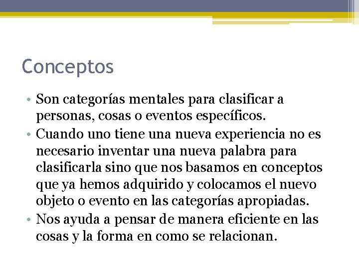 Conceptos • Son categorías mentales para clasificar a personas, cosas o eventos específicos. •