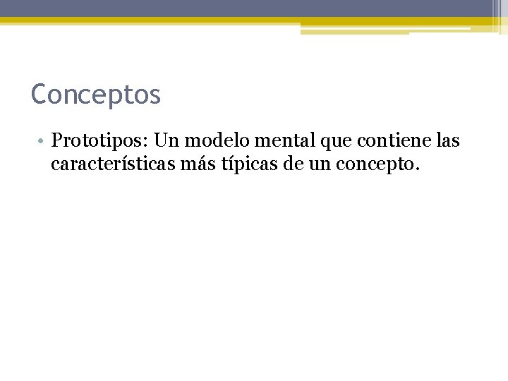Conceptos • Prototipos: Un modelo mental que contiene las características más típicas de un