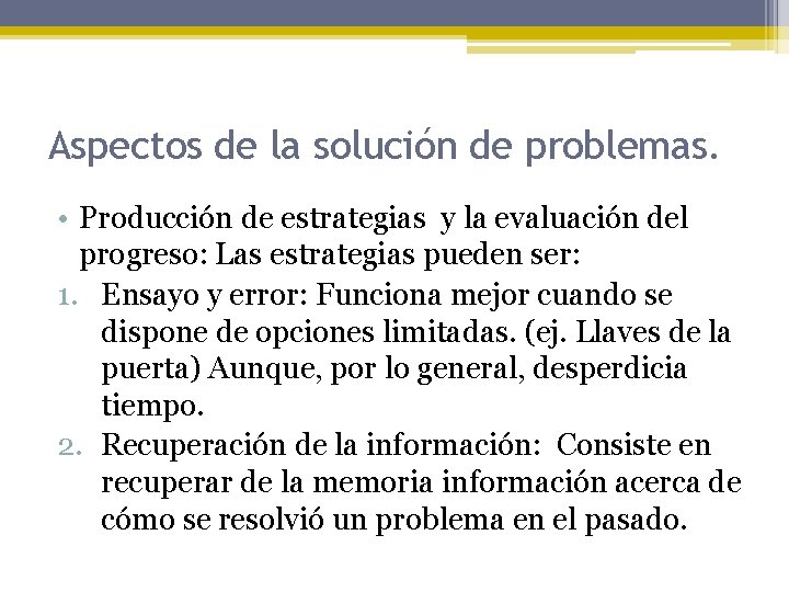 Aspectos de la solución de problemas. • Producción de estrategias y la evaluación del