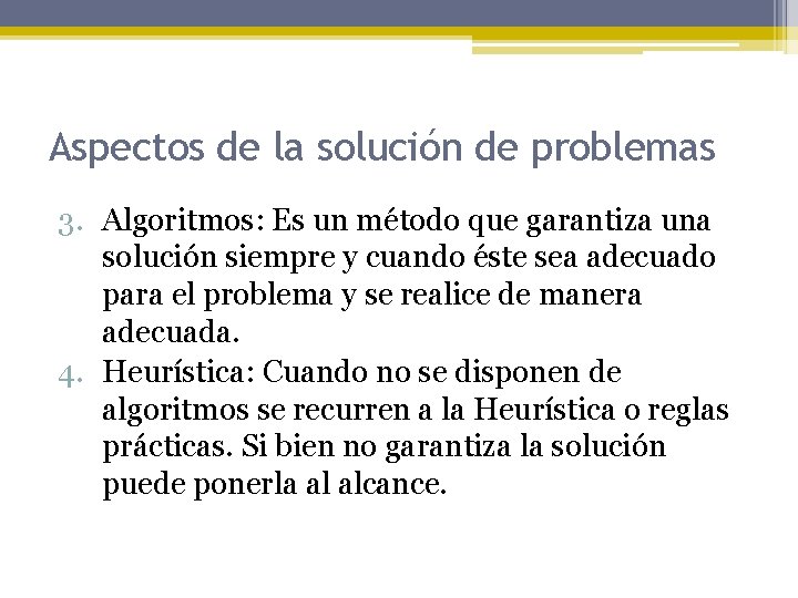 Aspectos de la solución de problemas 3. Algoritmos: Es un método que garantiza una