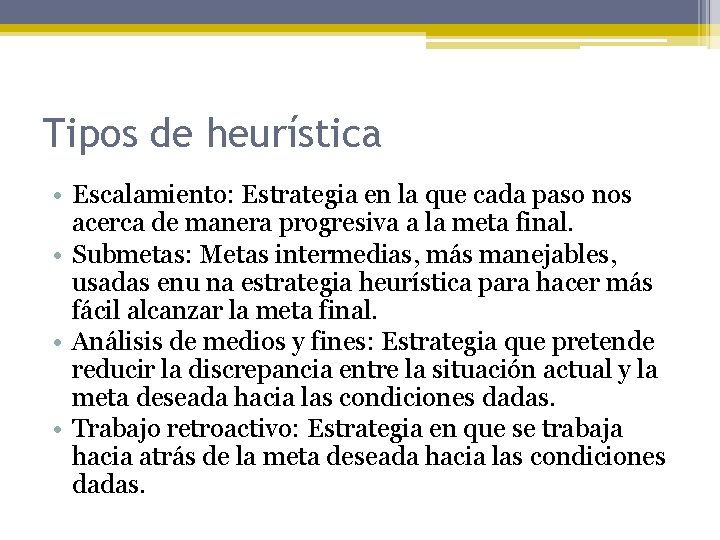 Tipos de heurística • Escalamiento: Estrategia en la que cada paso nos acerca de