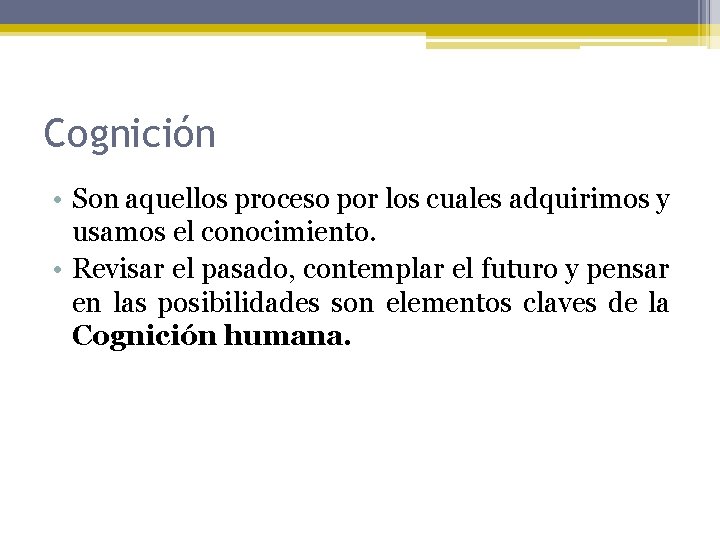 Cognición • Son aquellos proceso por los cuales adquirimos y usamos el conocimiento. •