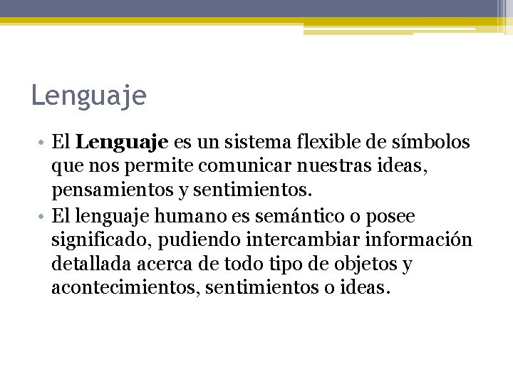 Lenguaje • El Lenguaje es un sistema flexible de símbolos que nos permite comunicar