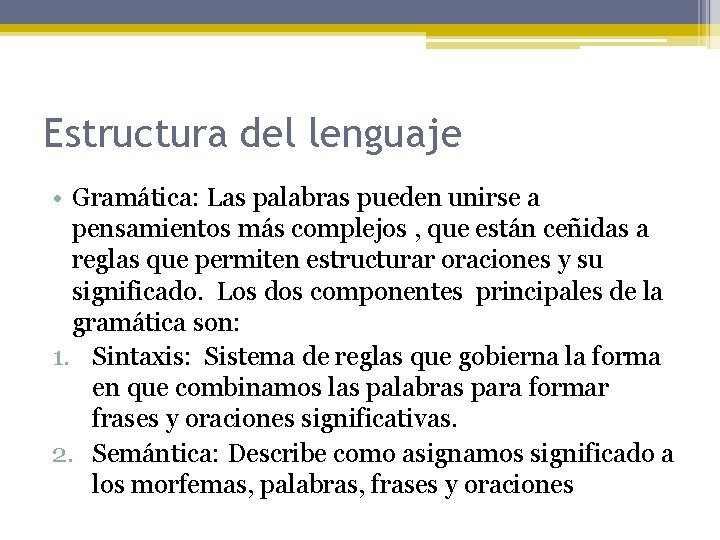 Estructura del lenguaje • Gramática: Las palabras pueden unirse a pensamientos más complejos ,