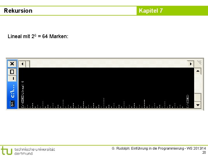 Rekursion Kapitel 7 Lineal mit 26 = 64 Marken: G. Rudolph: Einführung in die