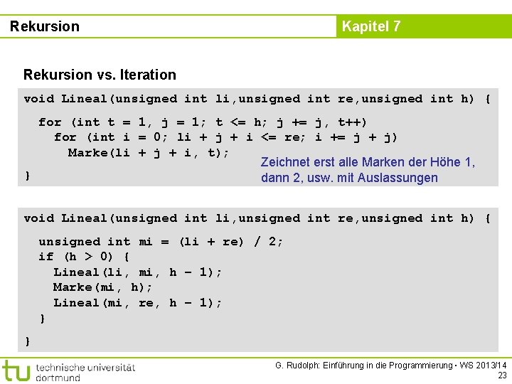 Rekursion Kapitel 7 Rekursion vs. Iteration void Lineal(unsigned int li, unsigned int re, unsigned
