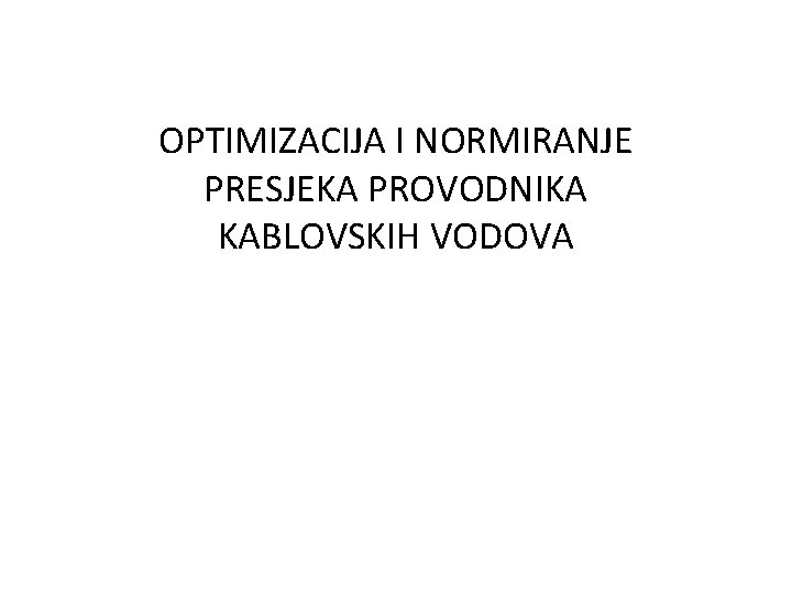 OPTIMIZACIJA I NORMIRANJE PRESJEKA PROVODNIKA KABLOVSKIH VODOVA 