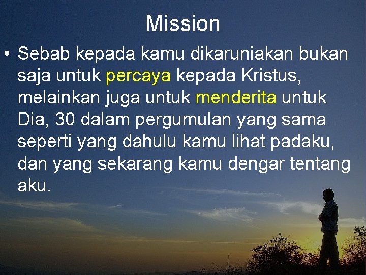 Mission • Sebab kepada kamu dikaruniakan bukan saja untuk percaya kepada Kristus, melainkan juga