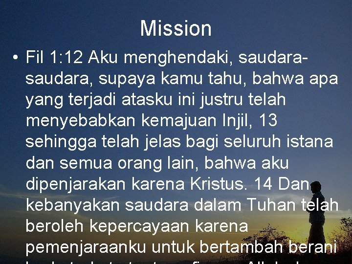 Mission • Fil 1: 12 Aku menghendaki, saudara, supaya kamu tahu, bahwa apa yang