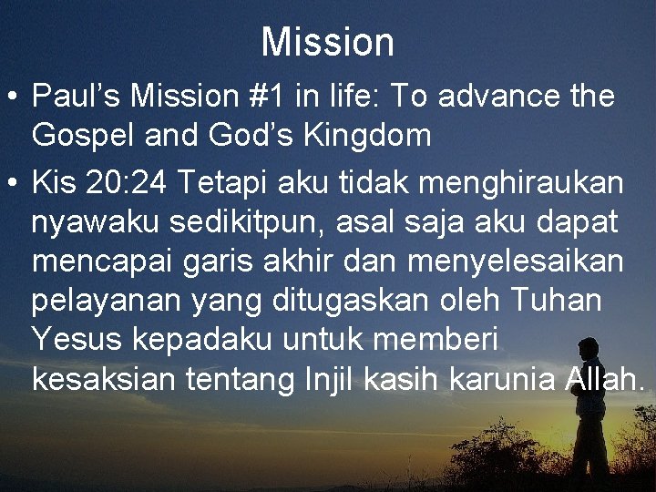 Mission • Paul’s Mission #1 in life: To advance the Gospel and God’s Kingdom