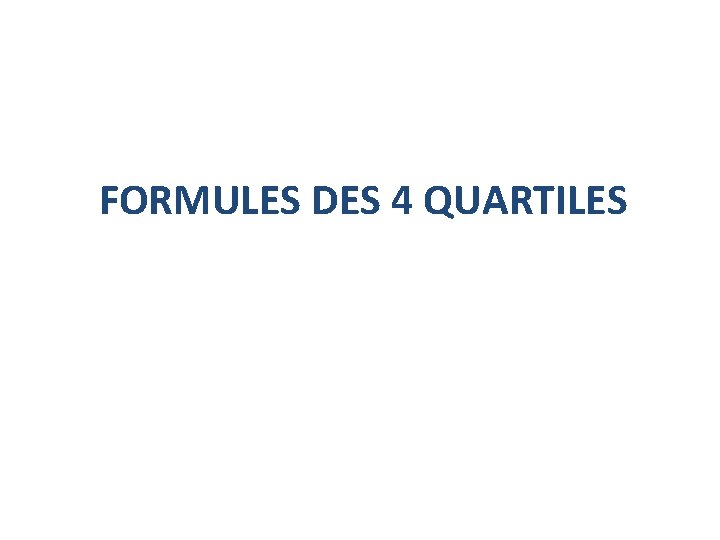 FORMULES DES 4 QUARTILES FORMULES DES 4 QUARTILES