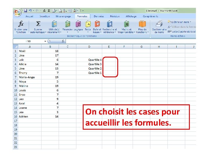 On choisit les cases pour accueillir les formules. On choisit les cases pour accueillir les formules.