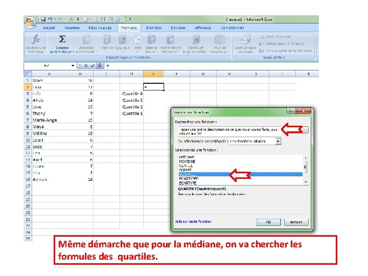 Même démarche que pour la médiane, on va cher les formules des quartiles. Même démarche que pour la médiane, on va cher les formules des quartiles.