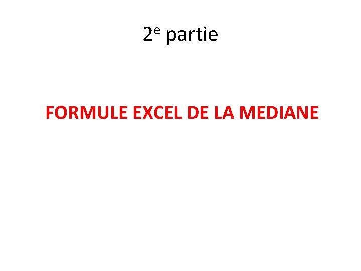 2 e partie FORMULE EXCEL DE LA MEDIANE 2 e partie FORMULE EXCEL DE LA MEDIANE