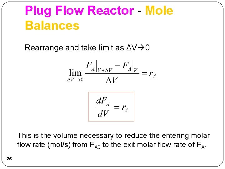 Plug Flow Reactor - Mole Balances Rearrange and take limit as ΔV 0 This Plug Flow Reactor - Mole Balances Rearrange and take limit as ΔV 0 This