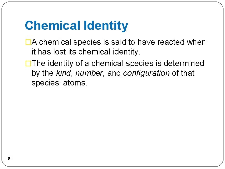 Chemical Identity �A chemical species is said to have reacted when it has lost Chemical Identity �A chemical species is said to have reacted when it has lost