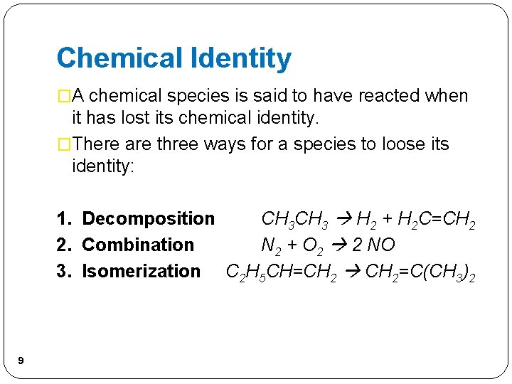 Chemical Identity �A chemical species is said to have reacted when it has lost Chemical Identity �A chemical species is said to have reacted when it has lost