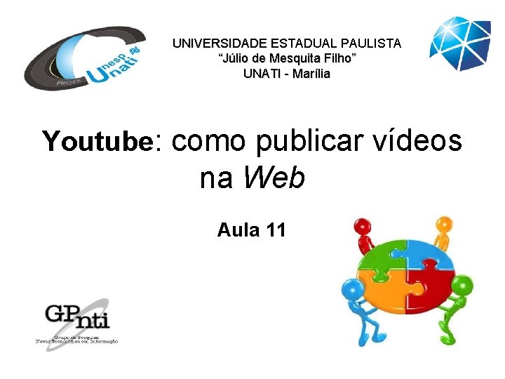 UNIVERSIDADE ESTADUAL PAULISTA “Júlio de Mesquita Filho” UNATI - Marília Youtube: como publicar vídeos