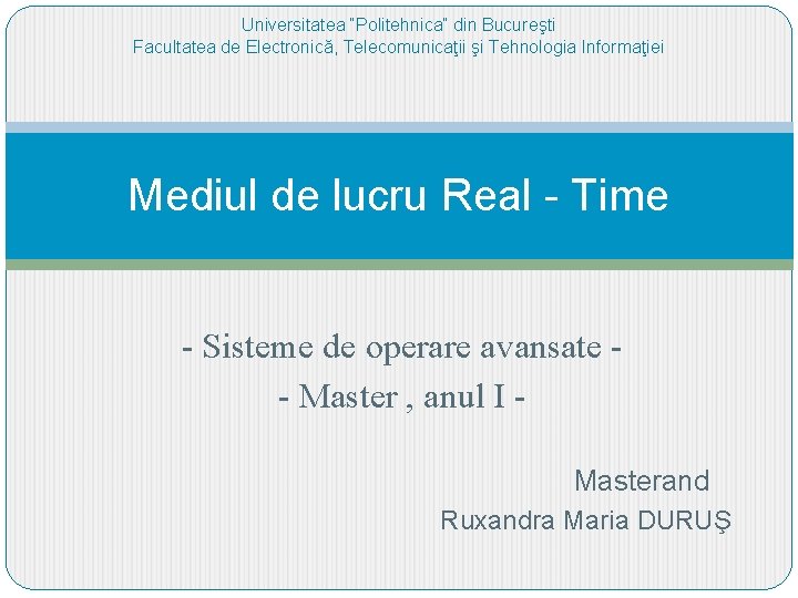 Universitatea “Politehnica” din Bucureşti Facultatea de Electronică, Telecomunicaţii şi Tehnologia Informaţiei Mediul de lucru