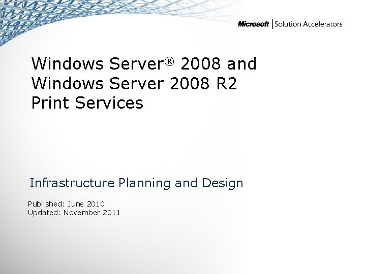 Windows Server® 2008 and Windows Server 2008 R 2 Print Services Infrastructure Planning and