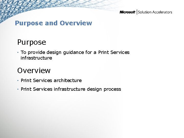 Purpose and Overview Purpose • To provide design guidance for a Print Services infrastructure