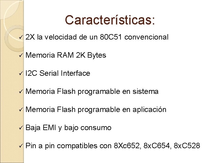 Características: ü 2 X la velocidad de un 80 C 51 convencional ü Memoria