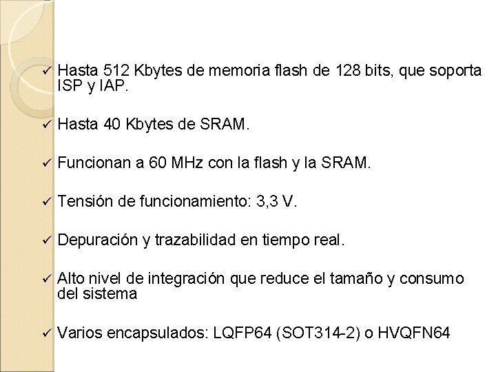 ü Hasta 512 Kbytes de memoria flash de 128 bits, que soporta ISP y