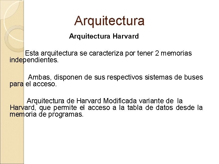 Arquitectura Harvard Esta arquitectura se caracteriza por tener 2 memorias independientes. Ambas, disponen de