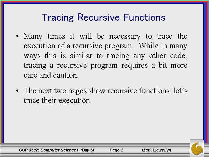 Tracing Recursive Functions • Many times it will be necessary to trace the execution