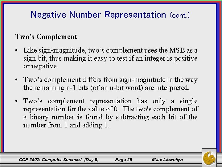 Negative Number Representation (cont. ) Two’s Complement • Like sign-magnitude, two’s complement uses the