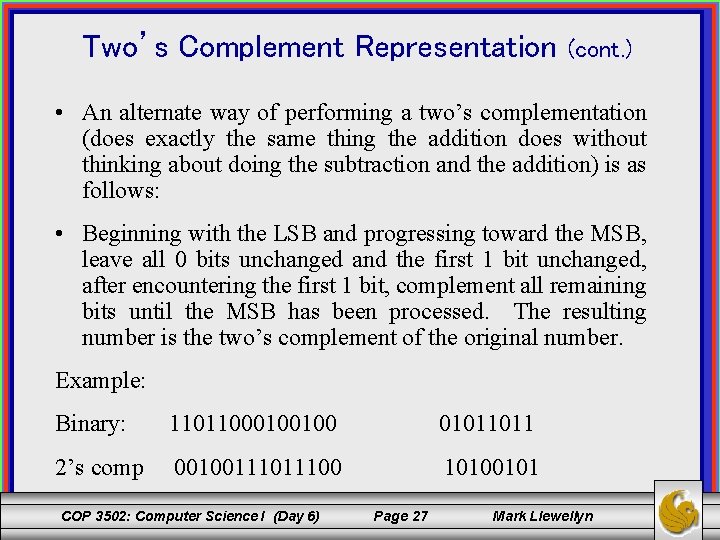 Two’s Complement Representation (cont. ) • An alternate way of performing a two’s complementation