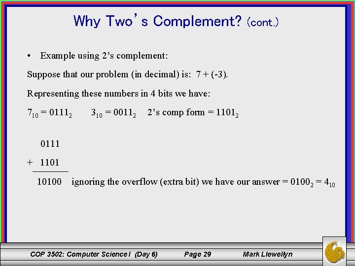 Why Two’s Complement? (cont. ) • Example using 2’s complement: Suppose that our problem
