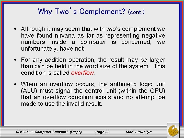 Why Two’s Complement? (cont. ) • Although it may seem that with two’s complement