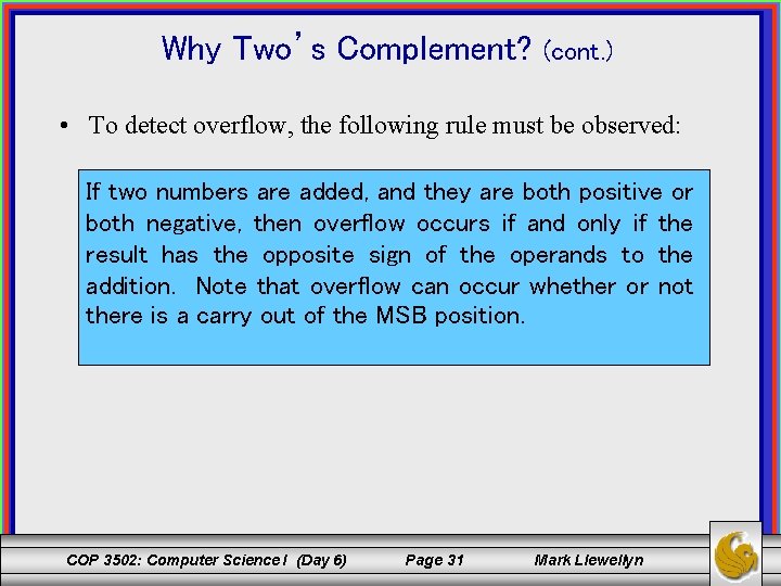 Why Two’s Complement? (cont. ) • To detect overflow, the following rule must be