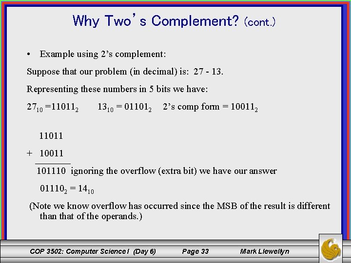 Why Two’s Complement? (cont. ) • Example using 2’s complement: Suppose that our problem