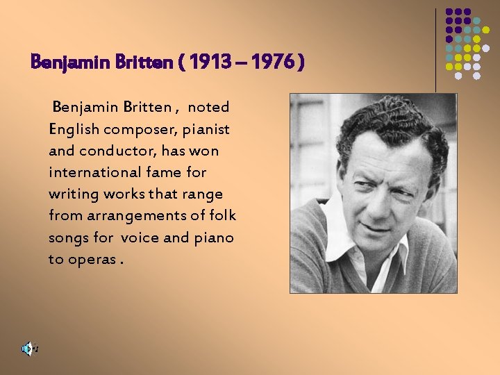 Benjamin Britten ( 1913 – 1976 ) Benjamin Britten , noted English composer, pianist