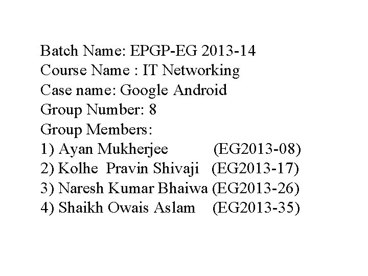 Batch Name: EPGP-EG 2013 -14 Course Name : IT Networking Case name: Google Android