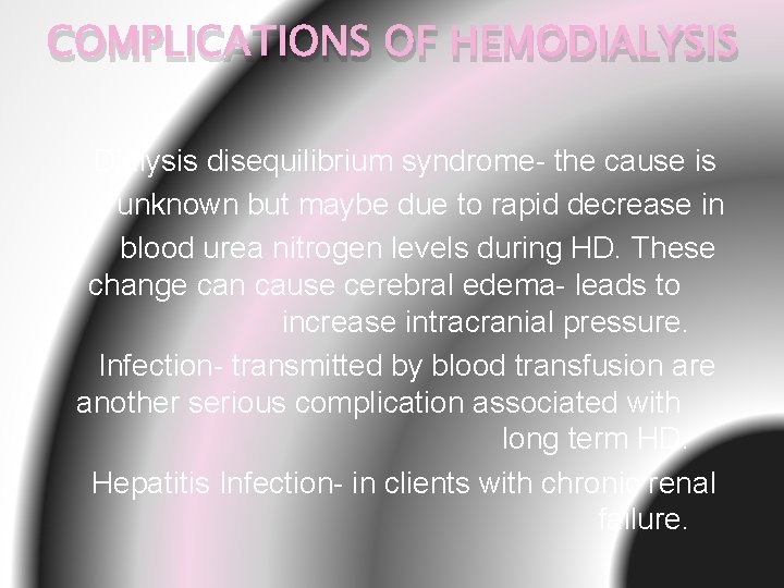 COMPLICATIONS OF HEMODIALYSIS Dialysis disequilibrium syndrome- the cause is unknown but maybe due to