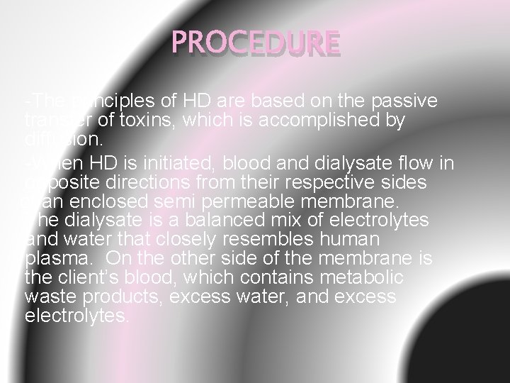 PROCEDURE -The principles of HD are based on the passive transfer of toxins, which