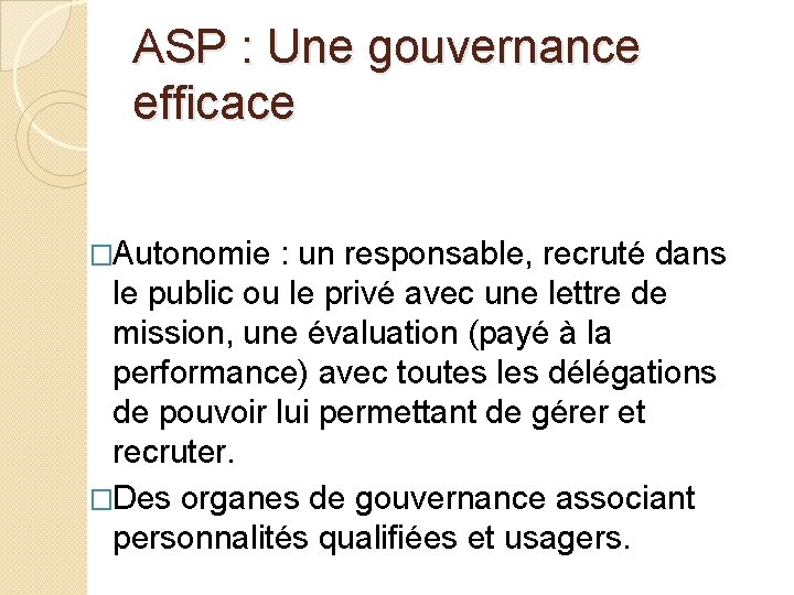 ASP : Une gouvernance efficace �Autonomie : un responsable, recruté dans le public ou